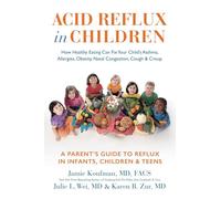 Acid Reflux in Children: How Healthy Eating Can Fix Your Child's Asthma, Allergies, Obesity, Nasal Congestion, Cough & Croup