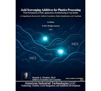 Acid Scavenging Additives for Plastics Processing: From Formulation to Field: Applications, Troubleshooting & Case Studies: 3 (Plastic Additives and Modifiers)