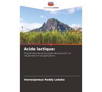 Acide lactique:: Progrès dans les technologies de production, la récupération et les applications