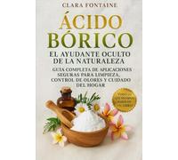 Ácido Bórico: El Ayudante Oculto de la Naturaleza: Guía completa de aplicaciones seguras para limpieza, control de olores y cuidado del hogar