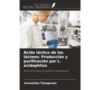Ácido láctico de los lácteos: Producción y purificación por L. acidophilus: Ácido láctico para la producción farmacéutica