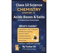 Acids, Bases and Salts - Class 10 Science: NCERT Notes, MCQs, Assertion-Reason, Case-Based Questions, Numericals & Practice Paper (Class 10 Science Chapterwise Exam Mastery Series)