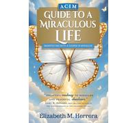 ACIM Guide to a Miraculous Life: Manifesting with “A Course in Miracles”