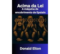 Acima da Lei: A máquina de encobrimento de Epstein