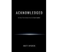 Acknowledged: An Alien First-Contact Novel of Quiet Control