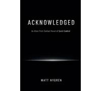Acknowledged: An Alien First-Contact Novel of Quiet Control