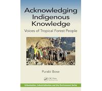 Acknowledging Indigenous Knowledge: Voices of Tropical Forest People (Urbanization, Industrialization, and the Environment)