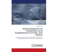 Acknowledgment of Perpetrators and Establishment of Truth. 2nd Edition: Plea Agreements Process in the ICTY in the light of the Amnesty Process in the TRC in South Africa
