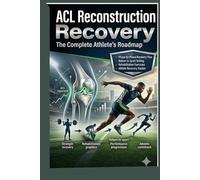 ACL Reconstruction Recovery: The Complete Athlete's Roadmap: A Step-by-Step Guide to Rehabilitation, Strength Recovery, Return to Running, and Safe ... After (Sports & Athletic Injury Recovery)