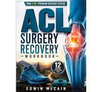 ACL Surgery Recovery Workbook: A 12-Week Guide, Planner & Tracker for Strength Recovery, Mobility Improvement, and Confidence After ACL Reconstruction