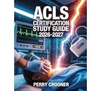 ACLS Certification Study Guide 2026-2027: Advanced Cardiovascular Life Support Provider Exam Prep with Updated Algorithms, Clinical Scenarios, and Practice Questions