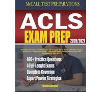 ACLS Exam Prep 2026-2027: Complete Advanced Cardiovascular Life Support Study Guide with 400+ Practice Questions, 4 Full-Length Exams, and Expert ... for CPR & ECC (McCall Test Preparations)