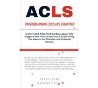 ACLS PROVIDER MANUAL 2025 & EXAM PREP: Understand Advanced Cardiovascular Life Support And How to Pass ACLS Exam Using This Manual for Effective and Splendid Results