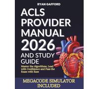 ACLS PROVIDER MANUAL 2026 AND STUDY GUIDE: Master the Algorithms, Lead with Confidence and Pass the Exam with Ease (The Complete Guide to Life Support)
