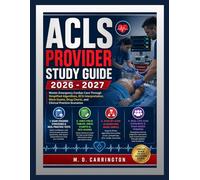 ACLS PROVIDER STUDY GUIDE 2026-2027: Master Emergency Cardiac Care Through Simplified Algorithms, ECG Interpretation, Mock Exams, Drug Charts, and Clinical Practice Scenarios