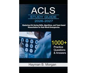 ACLS Provider Study Guide 2026-2027: Mastering Life-Saving Skills, Algorithms, and Team-Based Resuscitation for Real-World Emergencies With 1000 Practice Questions and Answers Explained