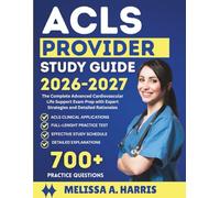 ACLS PROVIDER STUDY GUIDE 2026 - 2027: The Complete Advanced Cardiovascular Life Support Exam Prep with Expert Strategies and Detailed Rationales