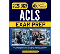 ACLS STUDY GUIDE 2026 2027: Practical Preparation with 450 Practice Questions, Emergency Response Scenarios, and Step-by-Step Clinical Guidance