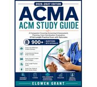 ACMA ACM STUDY GUIDE 2026-2027: A Companion Covering Screening & Assessment, Planning, Care Coordination, Evaluation, 6 Full-Length Practice Exam with ... (900+ Questions) (THE SUCCESS BLUEPRINT)