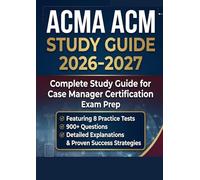 ACMA ACM STUDY GUIDE 2026-2027: Manager Certification Exam Prep Featuring 8 Practice Tests, 900+ Questions, Detailed Explanations & Proven Success Strategies