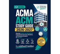 ACMA ACM Study Guide 2026-2027: Mastering Hospital Case Management: Comprehensive Exam Prep, Simulations, and Professional Excellence for 2026-2027