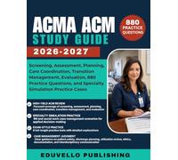 ACMA ACM Study Guide 2026-2027: Screening, Assessment, Planning, Care Coordination, Transition Management, Evaluation, 880 Practice Questions, and Specialty Simulation Practice Cases