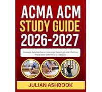 ACMA ACM STUDY GUIDE 2026-2027: Strategic Approaches To Learning, Retention, And Effective Preparation With 9 Full Length