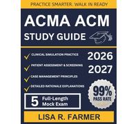ACMA ACM STUDY GUIDE 2026-2027: Your Complete Review for the Accredited Case Manager Exam with Realistic Full-Length Practice Questions, Clinical Scenarios and Expert Test Preparation
