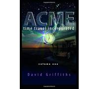 Acme Time Travel Incorporated - Volume 1: John and Mary