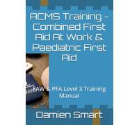ACMS Training - Combined First Aid At Work & Paediatric First Aid: FAW & PFA Level 3 Training Manual (Health Safety & Welfare including First Aid & Mental Health First Aid)