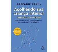 Acolhendo sua crianca interior - Caderno de atividades. Exercicios e reflexoes para compreender seus sentimentos e se fortalecer (Em Portugues do Brasil)