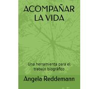ACOMPAÑAR LA VIDA: Una herramienta para el trabajo biográfico