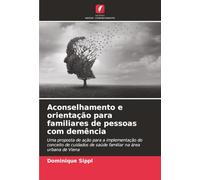 Aconselhamento e orientação para familiares de pessoas com demência: Uma proposta de ação para a implementação do conceito de cuidados de saúde familiar na área urbana de Viena