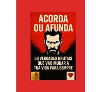 Acorda ou Afunda - Um dos melhores livros do mundo !: 50 verdades brutais que vão mudar a tua vida para sempre (Acorda ou Afunda - Torna-te rico, ... ... riqueza, disciplina, mentalidade, motivação)