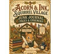 Acorn & Ink Squirrel Village: Junk Journal Pages & Ephemera