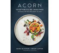 Acorn: Vegetables Re-Imagined: Seasonal Recipes from Root to Stem