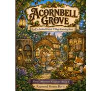 Acornbell Grove: An Enchanted Forest Village Coloring Book (Cozy Cobblestone Kingdom)