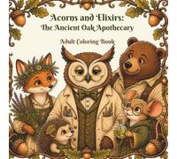 Acorns and Elixirs: The Ancient Oak Apothecary: Adult Coloring Book