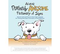 Acorn's DEAFinitely Awesome Dictionary of Signs: Easy-to-Learn and Easy-to-Teach Sign Language for Training Deaf Dogs in the Basics of Good Behavior
