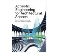 ACOUSTIC ENGINEERING FOR ARCHITECTURAL SPACES: sound propagation modeling and noise mitigation strategies