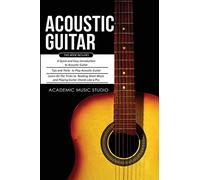 Acoustic Guitar: 3 Books in 1 - A Quick and Easy Introduction+ Tips and Tricks to Play Acoustic Guitar + Reading Sheet Music and Playing Guitar Chords Like a Pro