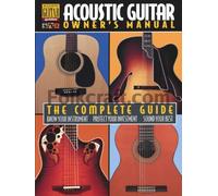 Acoustic Guitar Owner's Manual: The Complete Guide (Acoustic Guitar Guides)