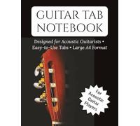 Acoustic Guitar Tab Notebook: 120 Blank Tablature Pages for Songwriting, Practice and Music Composition | Large A4 Size 8.5 x 11 Inches