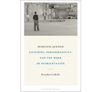 Acoustic Justice: Listening, Performativity, and the Work of Reorientation