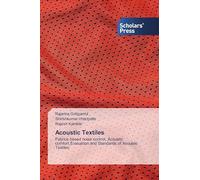 Acoustic Textiles: Fabrics based noise control, Acoustic comfort,Evaluation and Standards of Acoustic Textiles