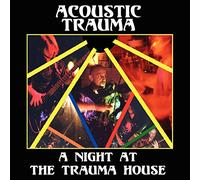 Acoustic Trauma - Night at the Trauma House