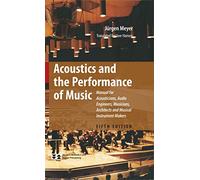 Acoustics and the Performance of Music: Manual for Acousticians, Audio Engineers, Musicians, Architects and Musical Instrument Makers (Modern Acoustics and Signal Processing)