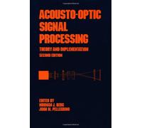 Acousto-Optic Signal Processing: Theory and Implementation, Second Edition: 51 (Optical Science and Engineering)
