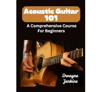 Acoutic Guitar 101: A Comprehensive Guide For Beginners. Full color. Learn To Strum Chords, Fingerpick, Theory, Ear Training, and Much, much more.
