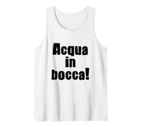Acqua in Bocca Italian Phrase Funny Italian Expression Tank Top